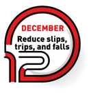 December | Reduce slips, trips, and falls