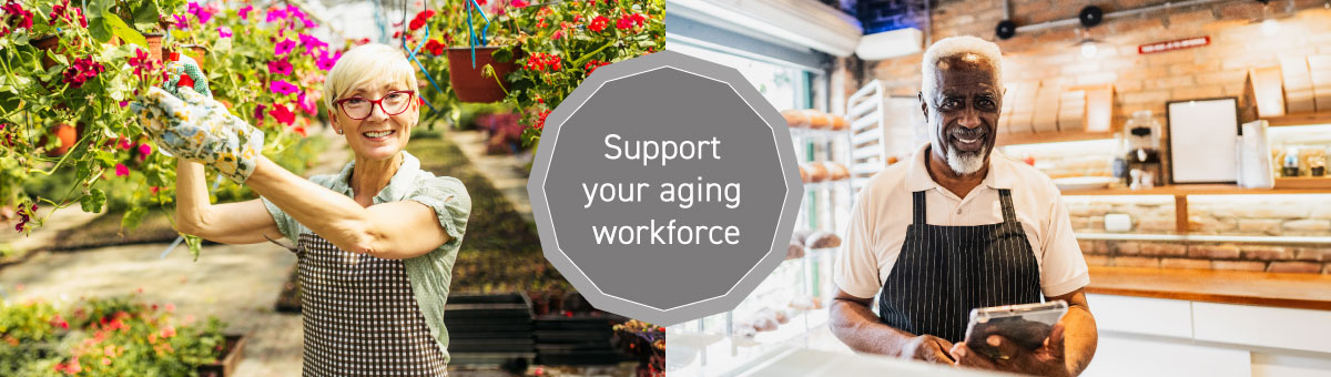 Photo of an older woman tending plants in a greenhouse and an older man in a bakery, with the text Support your aging workforce